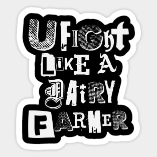 U fight like a dairy farmer 2.0 Sticker